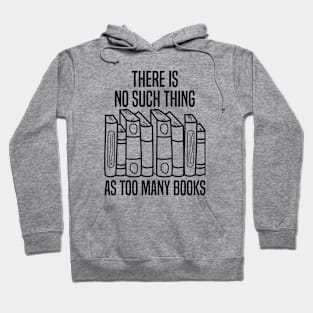 There Is No Such Thing As Too Many Books Hoodie